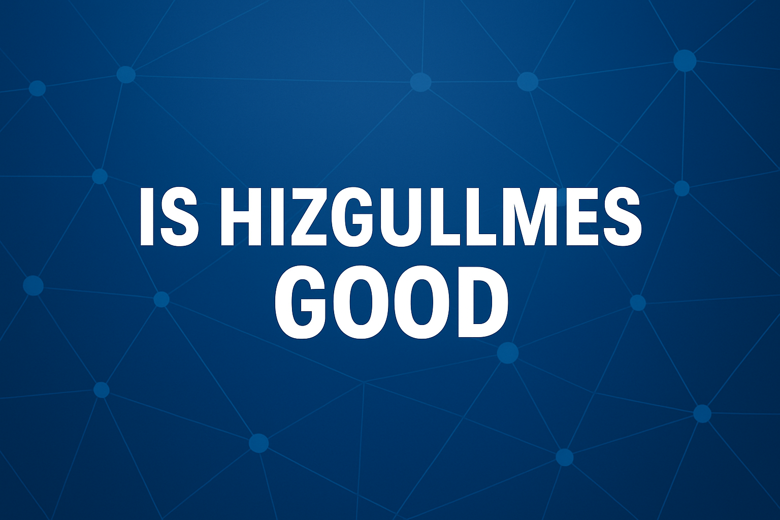 Is Hizgullmes Good